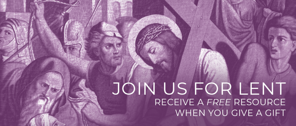 Join us for Lent: Receive a free resource when you give a gift.